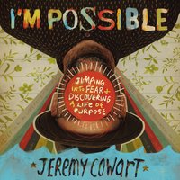 I'm Possible: Jumping into Fear and Discovering a Life of Purpose - Jeremy Cowart