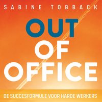 Out of office: De succesformule voor harde werkers - Sabine Tobback
