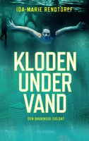 Kloden under vand 1 - Den druknede soldat - Ida-Marie Rendtorff