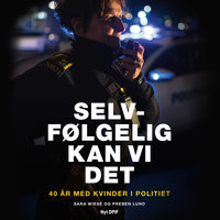 Selvfølgelig kan vi det - 40 år med kvinder i politiet - Sara Wiese, Preben Lund