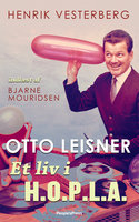 Otto Leisner - Et liv i H.O.P.L.A. - Henrik Vesterberg