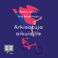 Arkisatuja aikuisille - Ina Westman, Katja Lahti