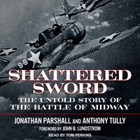 Shattered Sword: The Untold Story of the Battle of Midway - Jonathan Parshall, Anthony Tully