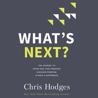 What's Next?: The Journey to Know God, Find Freedom, Discover Purpose, and Make a Difference - Chris Hodges