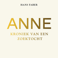 Anne: kroniek van een zoektocht - Hans Faber, Wim Faber