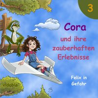 3 - Cora und ihre zauberhaften Erlebnisse - Felix in Gefahr - Kigunage