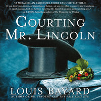 Courting Mr. Lincoln: A Novel - Louis Bayard
