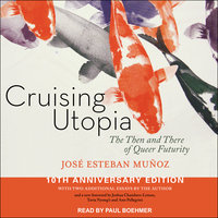 Cruising Utopia: The Then and There of Queer Futurity, 10th Anniversary Edition: The Then and There of Queer Futurity 10th Anniversary Edition - José Esteban Muñoz