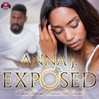 Exposed: When Good Wives Go Bad - Anna J.