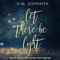 Let There Be Light - A.M. Johnson