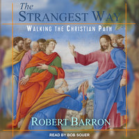 The Strangest Way: Walking the Christian Path - Robert Barron