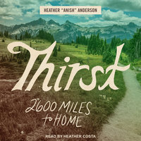 Thirst: 2600 Miles to Home - Heather Anderson