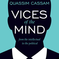 Vices of the Mind: From the Intellectual to the Political - Quassim Cassam