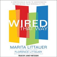 Wired That Way: A Comprehensive Guide to Understanding and Maximizing Your Personality Type - Marita Littauer
