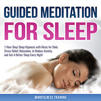Guided Meditation for Sleep: 1 Hour Deep Sleep Hypnosis with Music for Daily Stress Relief, Relaxation, to Reduce Anxiety, and Get A Better Sleep Every Night (Deep Sleep Hypnosis & Relaxation Series) - Mindfulness Training