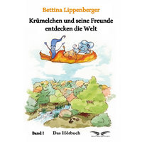 Krümelchen und seine Freunde entdecken die Welt - Band 1 - Bettina Lippenberger