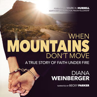 When Mountains Don't Move: A True Story of Faith Under Fire - Diana Weinberger