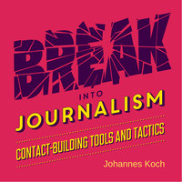 Break into Journalism: Contact-building tools and tactics - Johannes Koch