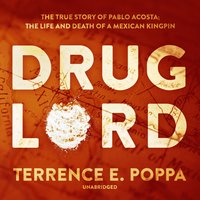 Drug Lord: The True Story of Pablo Acosta; The Life and Death of a Mexican Kingpin - Terrence E. Poppa