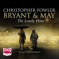 The Lonely Hour: Bryant  May, Book 16 - Christopher Fowler