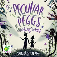 The Peculiar Peggs of Riddling Woods - Samuel J. Halpin