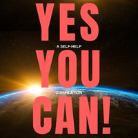 Yes You Can! - 10 Classic Self-Help Books That Will Guide You and Change Your Life - Khalil Gibran, Henry Harrison Brown, James Allen, P.T. Barnum, Napoleon Hill, Orison Swett Marden, Wallace D. Wattles, Benjamin Franklin