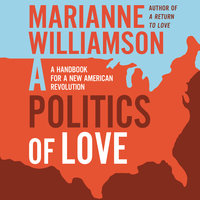 A Politics of Love: A Handbook for a New American Revolution - Marianne Williamson
