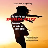 De belofte van burn-out: Stappenplan voor werken met nieuwe energie - Praktische inspiratie & tips voor omgaan met hoogsensitiviteit - Lusanne Hogeweg