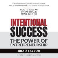 Intentional Success: The Power of Entrepreneurship–How to Build an Extraordinary Small Business: The Power of Entrepreneurship—How to Build an Extraordinary Small Business - Brad Taylor