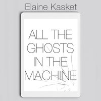 All the Ghosts in the Machine: The Digital Afterlife of your Personal Data - Elaine Kasket