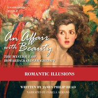 An Affair with Beauty: The Mystique of Howard Chandler Christy: Romantic Illusions - James Philip Head