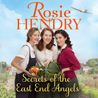 Secrets of the East End Angels - Rosie Hendry