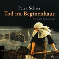 Tod im Beginenhaus (Ungekürzt) - Petra Schier