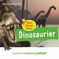 Hören, Staunen, Wissen: Dinosaurier - Eberhard Frey