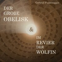 Der große Obelisk / Im Revier der Wölfin - Gertrud Fussenegger
