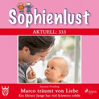 Sophienlust Aktuell 333: Marco träumt von Liebe. (Ungekürzt): Ein kleiner Junge hat viel Schweres erlebt - Susanne Svanberg