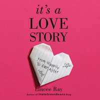 It's a Love Story: From Happily to Ever After - Lincee Ray