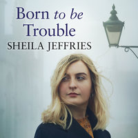 Born to be Trouble - Sheila Jeffries
