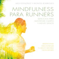 Mindfulness para runners: Ejercicios para mantener cuerpo y mente sanos - J. Moisès Gonzàlez Martínez, Montse Rodrigues Fígols
