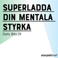 Superladda din mentala styrka - Daily Bits Of