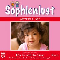 Sophienlust Aktuell 332: Der heimliche Gast. (Ungekürzt): Wie Harald seinen Bruder nach Sophienlust schmuggelte - Elisabeth Swoboda