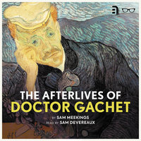The Afterlives of Doctor Gachet - Sam Meekings