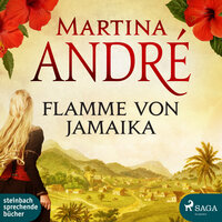 Flamme von Jamaika (Ungekürzt) - Martina André