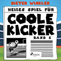 Heißes Spiel für Coole Kicker - Band 6 - Dieter Winkler
