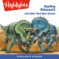 Dueling Dinosaurs and Other Real Dino Stories - Highlights for Children
