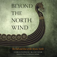 Beyond the North Wind: The Fall and Rise of the Mystic North - Christopher McIntosh