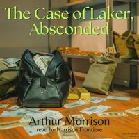 The Case of Laker, Absconded - Arthur Morrison