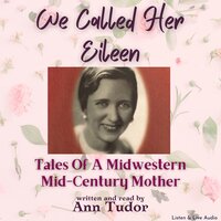 We Called Her Eileen: Tales Of A Midwestern Mid-Century Mother - Ann Tudor