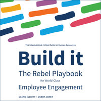 Build It: The Rebel Playbook for World-Class Employee Engagement - Debra Corey, Glenn Elliott