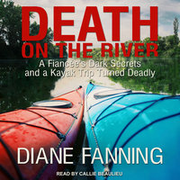 Death on the River: A Fiancee's Dark Secrets and a Kayak Trip Turned Deadly - Diane Fanning